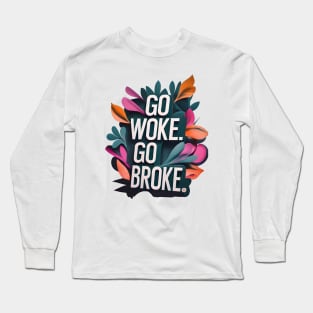 Go Woke, Go Broke Long Sleeve T-Shirt